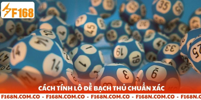 Cách tính lô đề bạch thủ chuẩn xác nhất